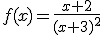 f(x)=\frac{x+2}{(x+3)^2}